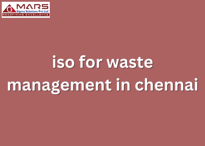 what is ISO Certification for Efficient Waste Management in Chennai 2024